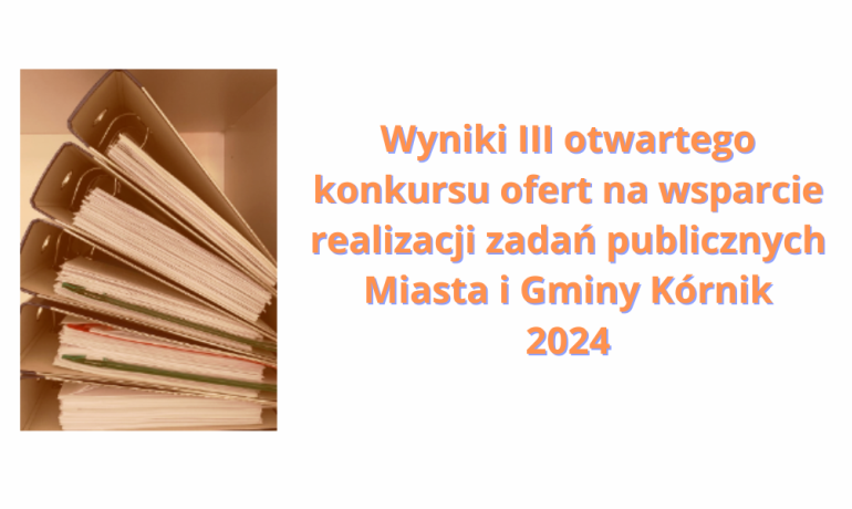 Informacja o Wynikach III otwartego konkursu ofert na wsparcie realizacji zadań publicznych Miasta i Gminy Kórnik